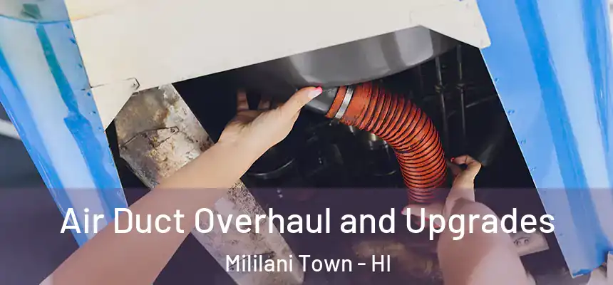 Air Duct Overhaul and Upgrades Mililani Town - HI