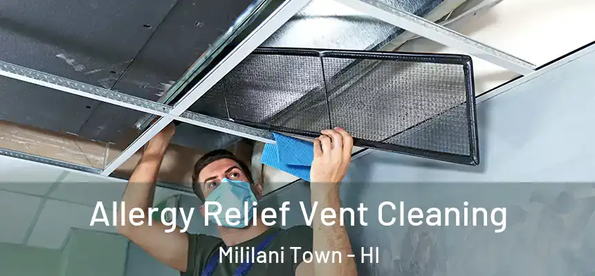 Allergy Relief Vent Cleaning Mililani Town - HI