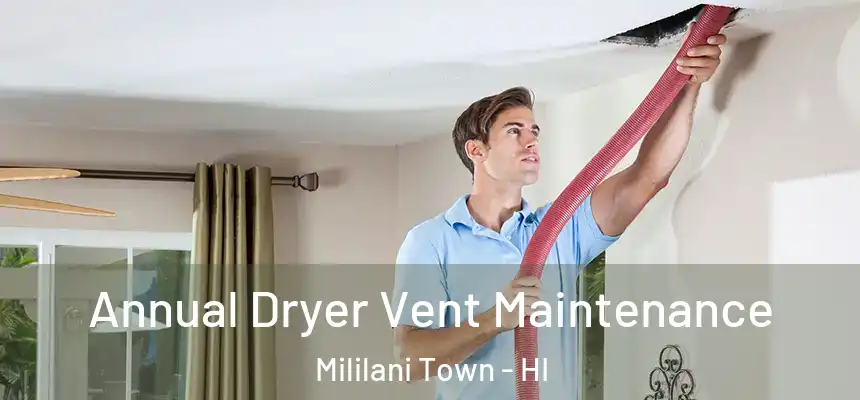  Annual Dryer Vent Maintenance Mililani Town - HI