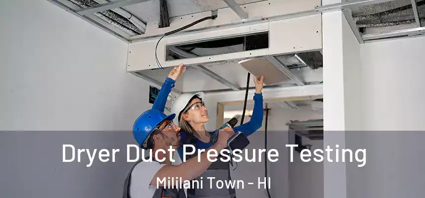  Dryer Duct Pressure Testing Mililani Town - HI