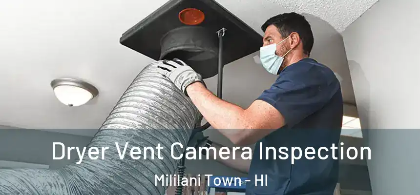  Dryer Vent Camera Inspection Mililani Town - HI