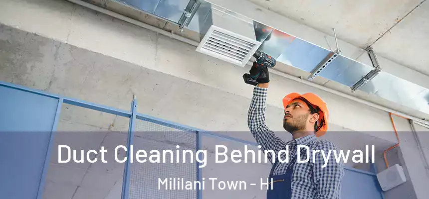  Duct Cleaning Behind Drywall Mililani Town - HI