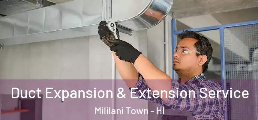 Duct Expansion & Extension Service Mililani Town - HI