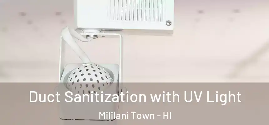 Duct Sanitization with UV Light Mililani Town - HI