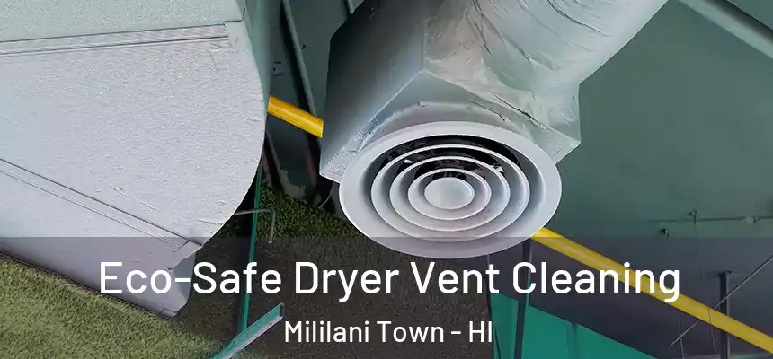 Eco-Safe Dryer Vent Cleaning Mililani Town - HI