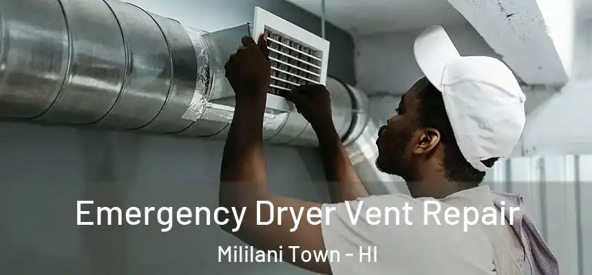 Emergency Dryer Vent Repair Mililani Town - HI