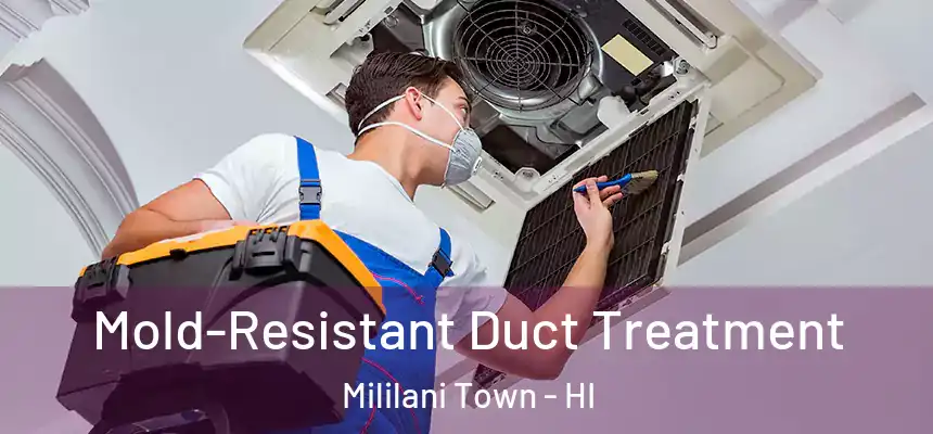  Mold-Resistant Duct Treatment Mililani Town - HI