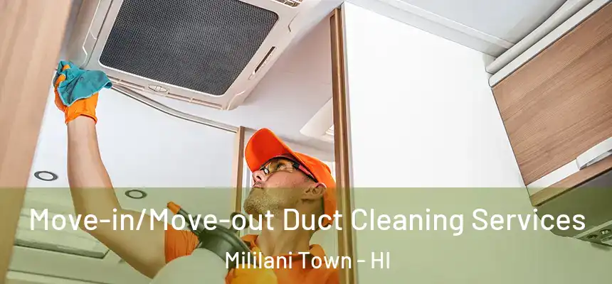 Move-in/Move-out Duct Cleaning Services Mililani Town - HI