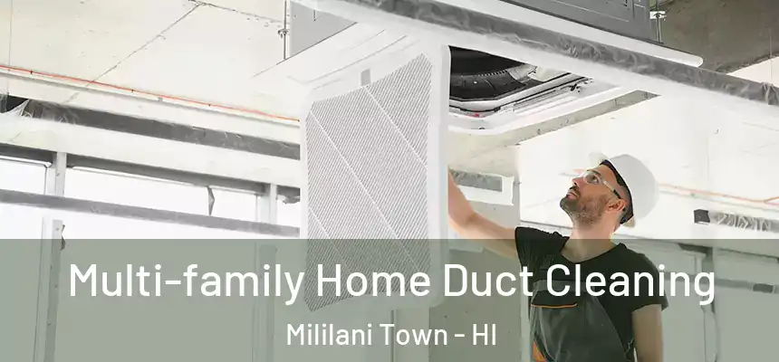 Multi-family Home Duct Cleaning Mililani Town - HI