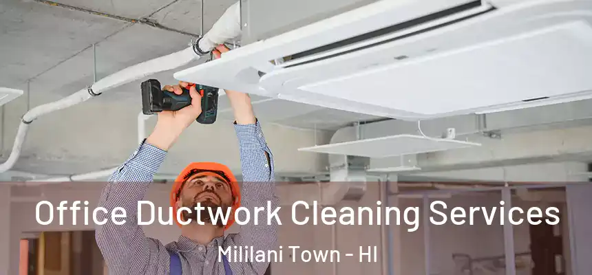  Office Ductwork Cleaning Services Mililani Town - HI