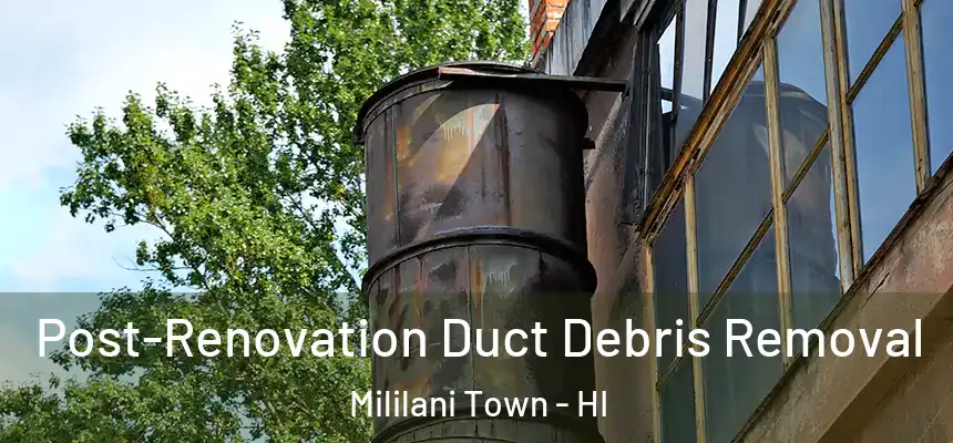 Post-Renovation Duct Debris Removal Mililani Town - HI