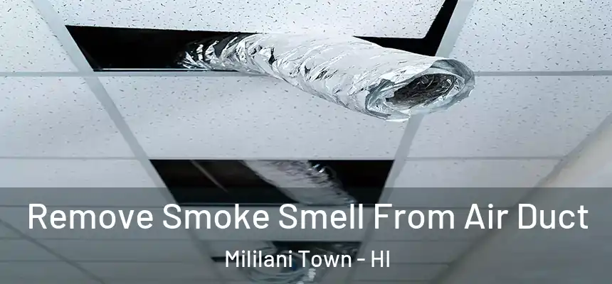  Remove Smoke Smell From Air Duct Mililani Town - HI