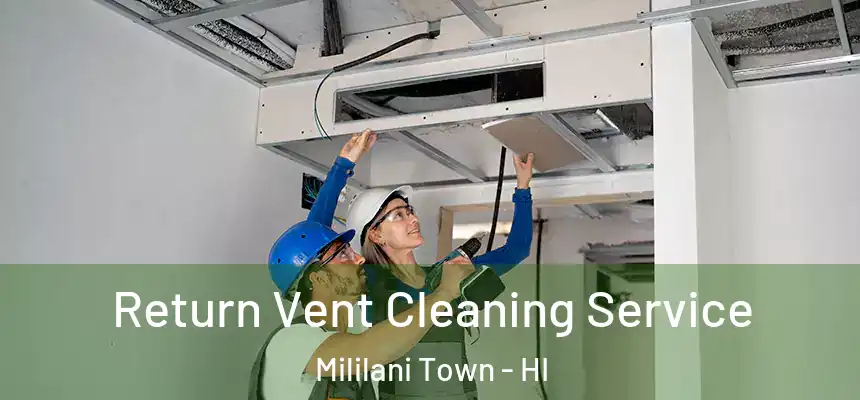  Return Vent Cleaning Service Mililani Town - HI