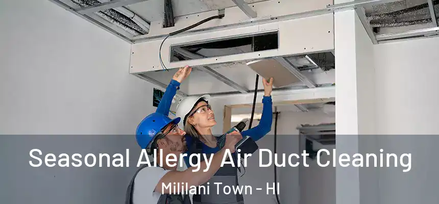  Seasonal Allergy Air Duct Cleaning Mililani Town - HI