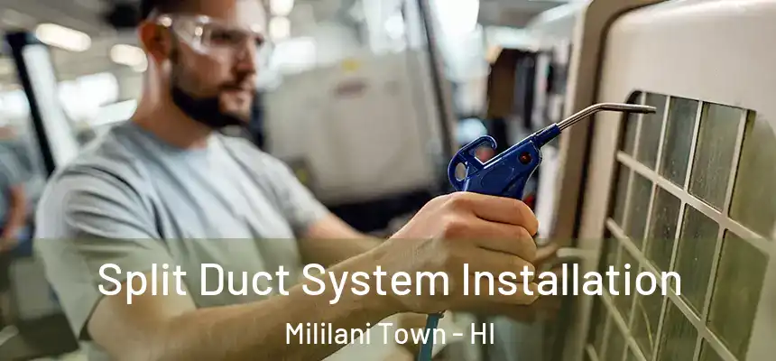  Split Duct System Installation Mililani Town - HI
