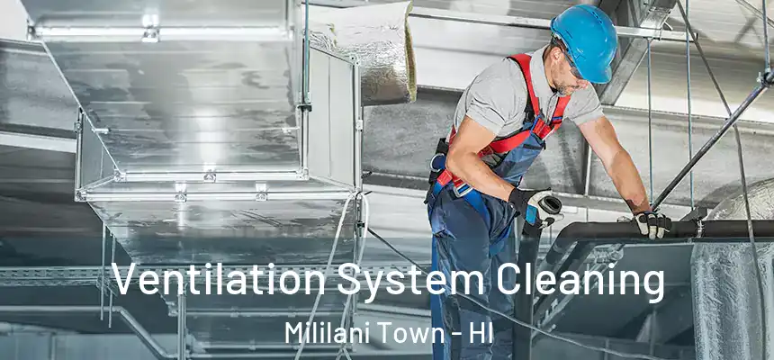Ventilation System Cleaning Mililani Town - HI