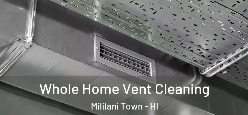 Whole Home Vent Cleaning Mililani Town - HI